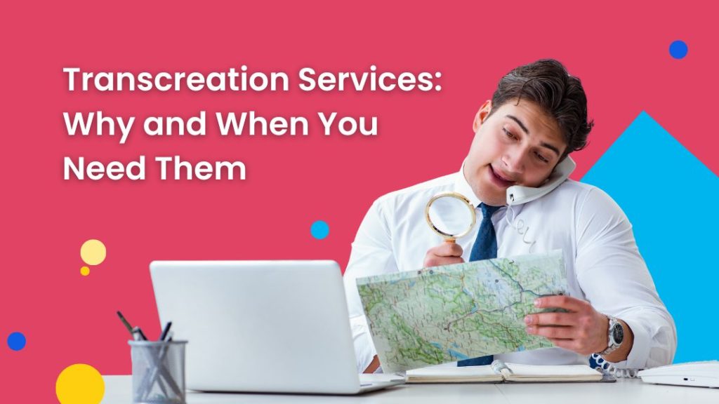 Transcreation Services: Why and When You Need Them